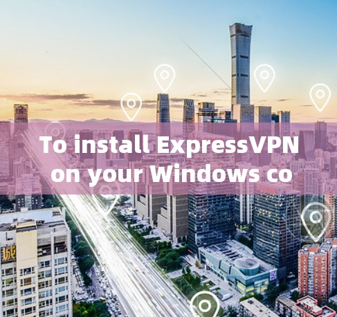 To install ExpressVPN on your Windows computer,follow these concise steps: